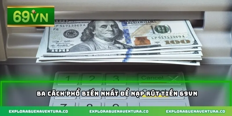 Ba cách phổ biến nhất để nạp rút tiền 69VN