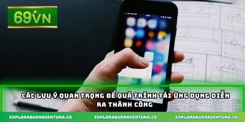 Các lưu ý quan trọng để quá trình tải ứng dụng diễn ra thành công