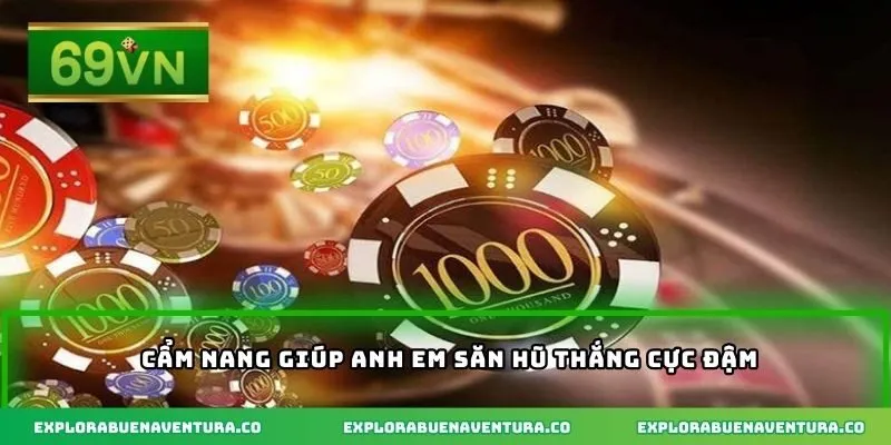 Cẩm nang giúp anh em săn hũ thắng cực đậm