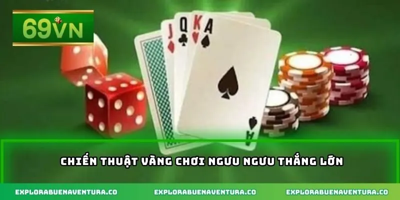 Chiến thuật vàng chơi ngưu ngưu thắng lớn
