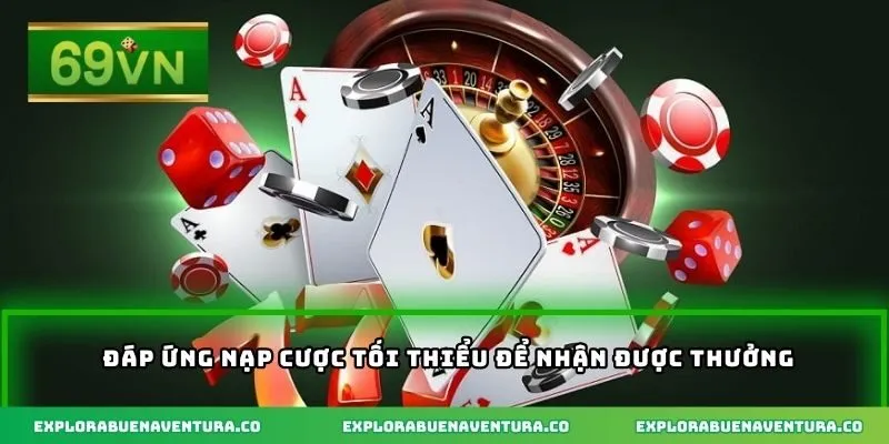 Đáp ứng nạp cược tối thiểu để nhận được thưởng