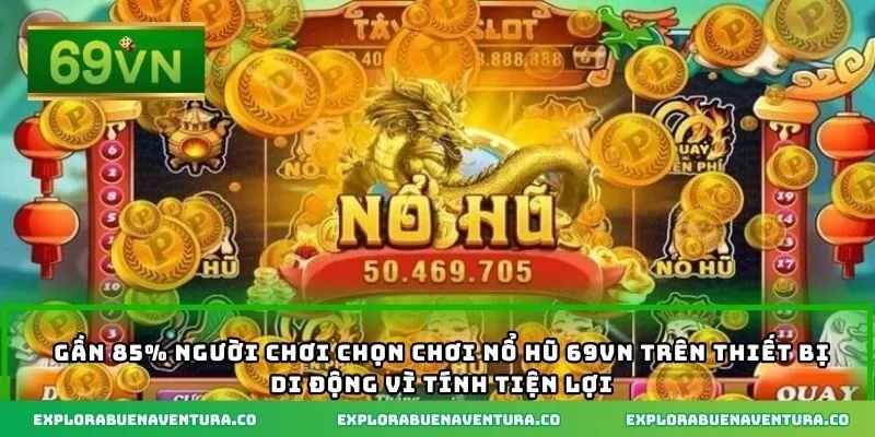 Gần 85% người chơi chọn chơi nổ hũ 69VN trên thiết bị di động vì tính tiện lợi.