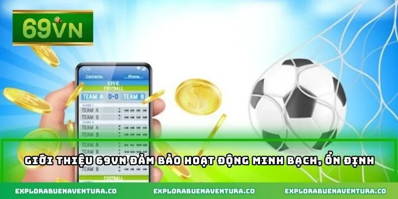 Giới thiệu 69VN đảm bảo hoạt động minh bạch, ổn định