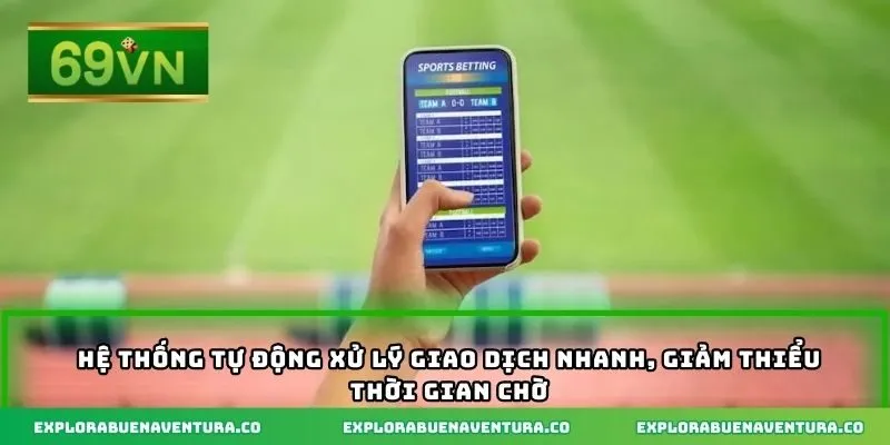 Hệ thống tự động xử lý giao dịch nhanh, giảm thiểu thời gian chờ