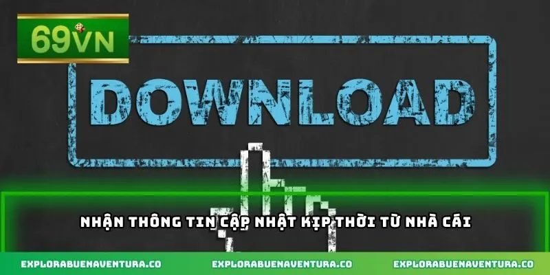 Nhận thông tin cập nhật kịp thời từ nhà cái
