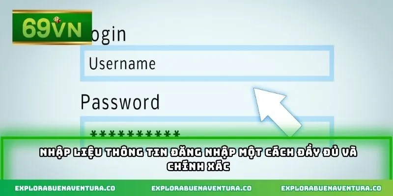 Nhập liệu thông tin đăng nhập một cách đầy đủ và chính xác