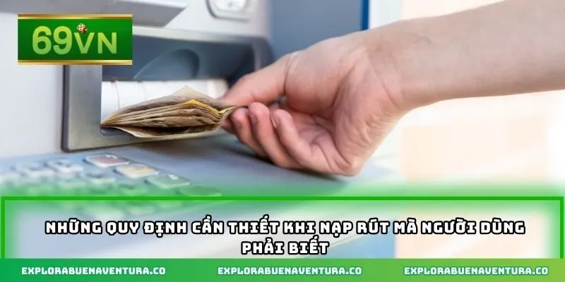 Những quy định cần thiết khi nạp rút mà người dùng phải biết