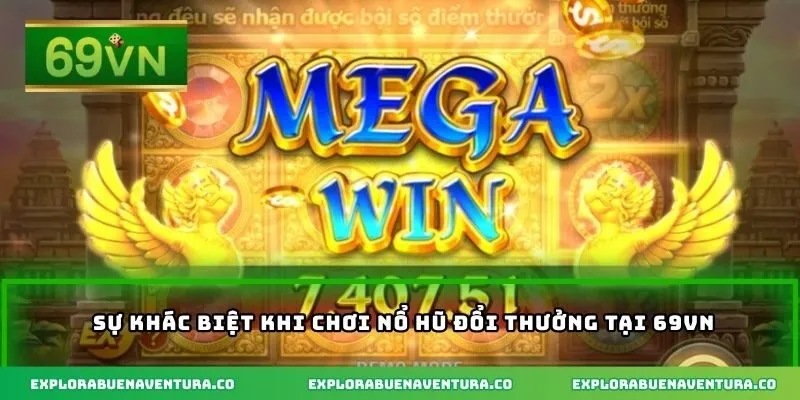 Sự khác biệt khi chơi nổ hũ đổi thưởng tại 69VN