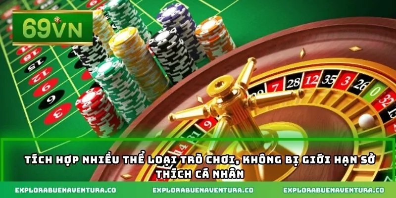 Tích hợp nhiều thể loại trò chơi, không bị giới hạn sở thích cá nhân